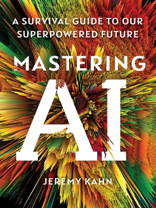 Title details for Mastering AI by Jeremy Kahn - Available